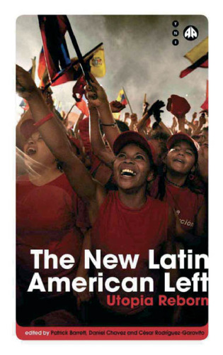 The New Latin American Left: Utopia Reborn (Transnational Institute)