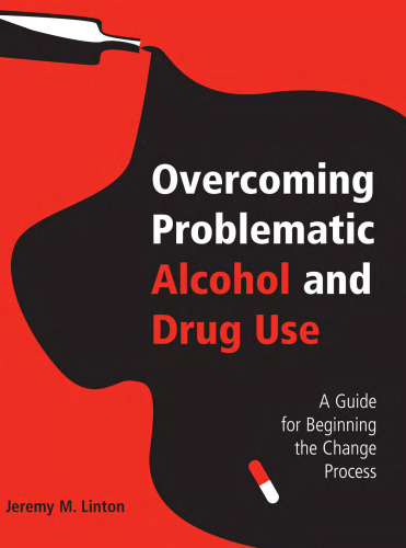 Overcoming Problematic Alcohol and Drug Use: A Guide for Beginning the Change Process