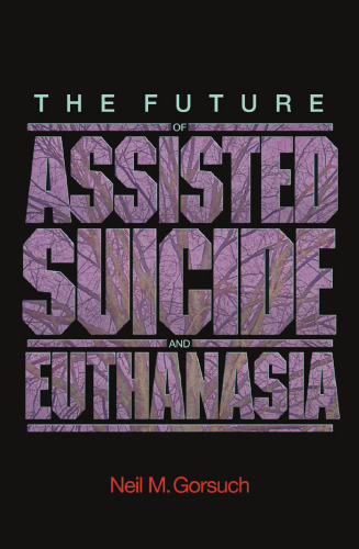 The Future of Assisted Suicide and Euthanasia (New Forum Books)