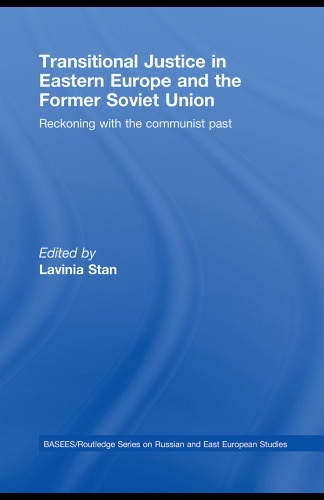 Transitional Justice in Eastern Europe and the former Soviet Union: Reckoning with the Communist Past (Basees Routledge Series on Russian and East European Studies)