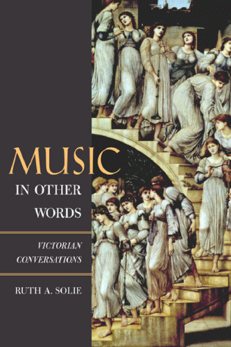 Music in Other Words: Victorian Conversations (California Studies in 19th-Century Music, 12)