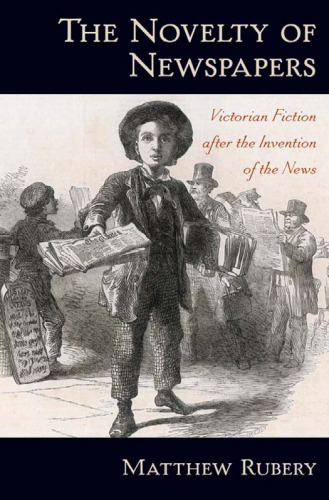The Novelty of Newspapers: Victorian Fiction After the Invention of the News