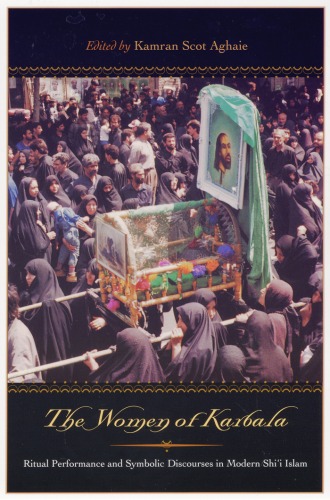 The Women of Karbala: Ritual Performance and Symbolic Discourses in Modern Shi'i Islam