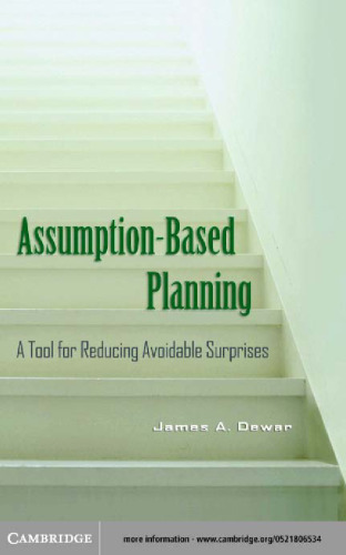 Assumption-Based Planning: A Tool for Reducing Avoidable Surprises (RAND Studies in Policy Analysis)