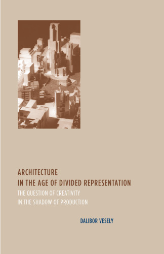 Architecture in the Age of Divided Representation: The Question of Creativity in the Shadow of Production