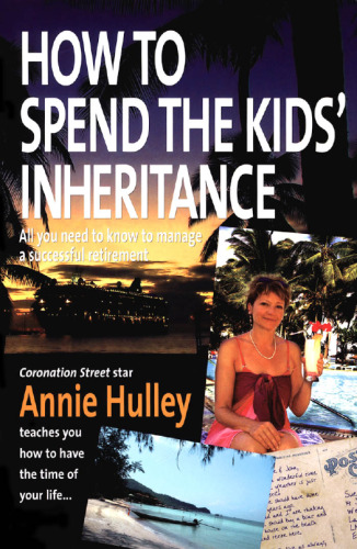 How to Spend the Kids' Inheritance: All You Need to Know to Manage a Successful Retirement