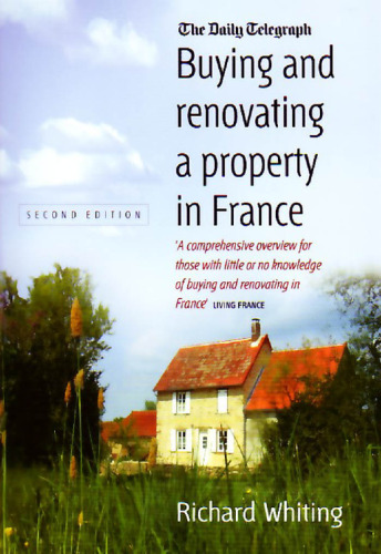 Buying and Renovating a Property in France: A Comprehensive Overview for Those With Little or No Knowledge of Buying and Renovating in France