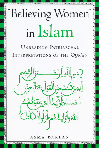 ''Believing Women'' in Islam - Unreading Patriarchal Interpretations of the Qur'an