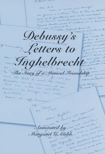 Debussy's Letters to Inghelbrecht: The Story of a Musical Friendship (Eastman Studies in Music)
