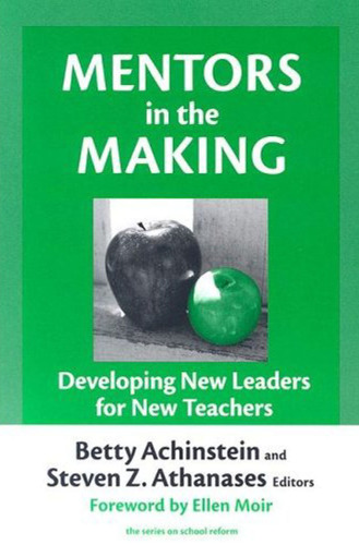Mentors in the Making: Developing New Leaders for New Teachers (The Series on School Reform)