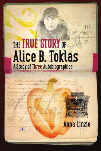 The True Story of Alice B. Toklas: A Study of Three Autobiographies