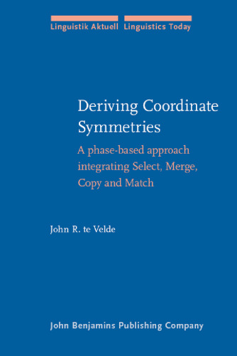 Deriving Coordinate Symmetries: A Phase-Based Approach Integrating Select, Merge, Copy And Match (Linguistik Aktuell   Linguistics Today)