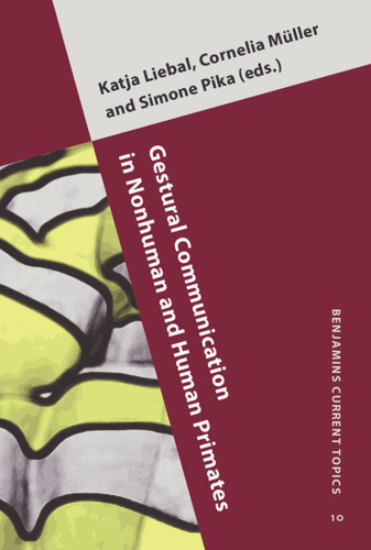 Gestural Communication in Nonhuman and Human Primates (Benjamins Current Topics)