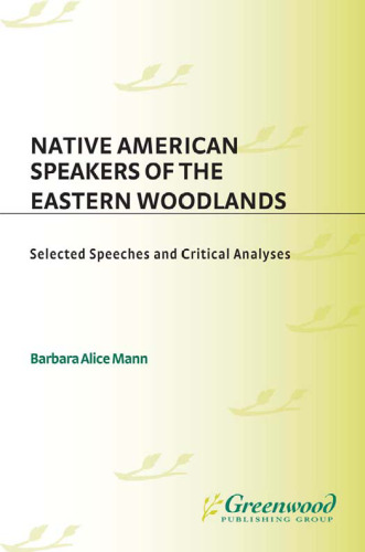 Native American Speakers of the Eastern Woodlands: Selected Speeches and Critical Analyses (Contributions to the Study of Mass Media and Communications)