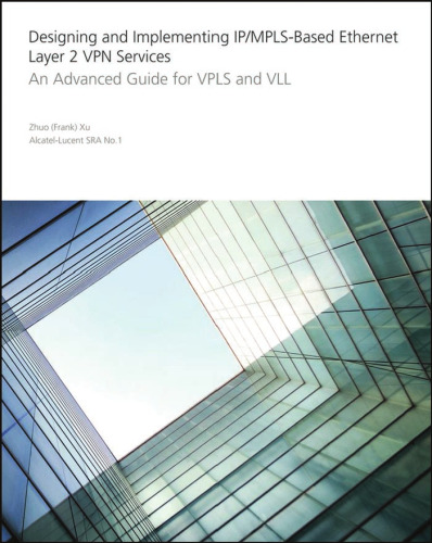 Designing and Implementing IP MPLS-Based Ethernet Layer 2 VPN Services: An Advanced Guide for VPLS and VLL