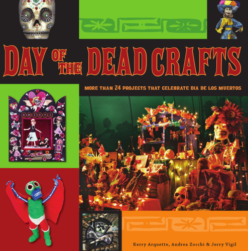 Day of the Dead Crafts: More than 24 Projects that Celebrate Dia de los Muertos