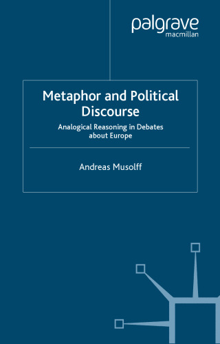 Metaphor and Political Discourse: Analogical Reasoning in Debates about Europe