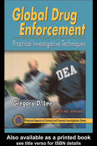 Global Drug Enforcement: Practical Investigative Techniques (Practical Aspects of Criminal & Forensic Investigation)