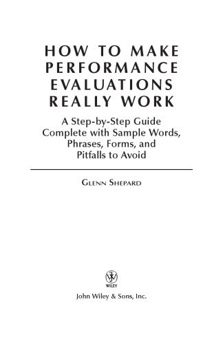 How to Make Performance Evaluations Really Work: A Step-by-Step Guide Complete With Sample Words, Phrases, Forms, and Pitfalls to Avoid