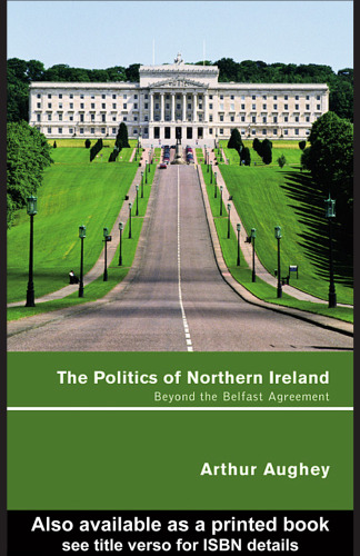 The Politics of Northern Ireland: Beyond the Belfast Agreement