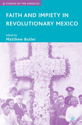 Faith and Impiety in Revolutionary Mexico (Studies of the Americas)