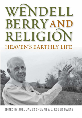 Wendell Berry and Religion: Heaven's Earthly Life (Culture of the Land)