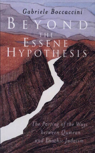 Beyond the Essene Hypothesis: The Parting of the Ways between Qumran and Enochic Judaism