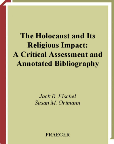 The Holocaust and Its Religious Impact: A Critical Assessment and Annotated Bibliography (Bibliographies and Indexes in Religious Studies)