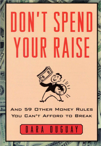 Don't Spend Your Raise : And 59 Other Money Rules You Can't Afford to Break