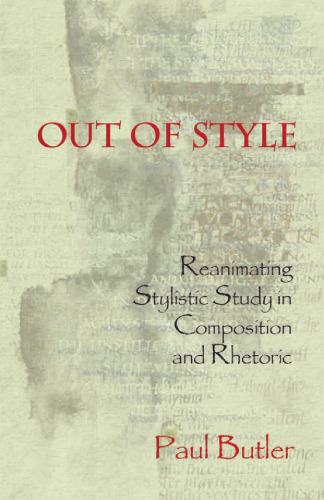 Out of Style: Reanimating Stylistic Study in Composition and Rhetoric