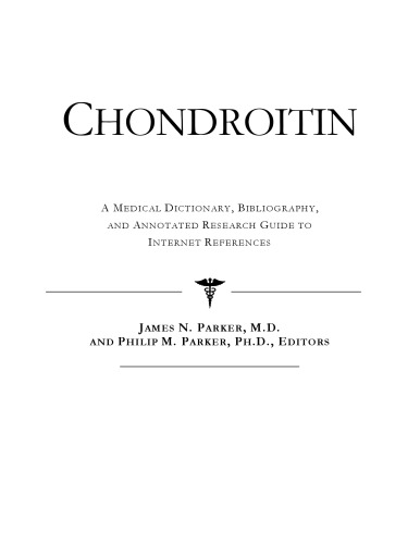 Chondroitin - A Medical Dictionary, Bibliography, and Annotated Research Guide to Internet References