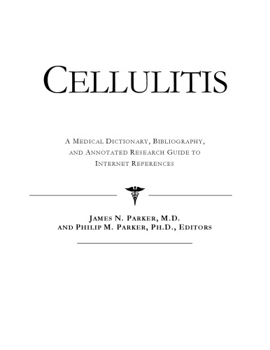 Cellulitis - A Medical Dictionary, Bibliography, and Annotated Research Guide to Internet References