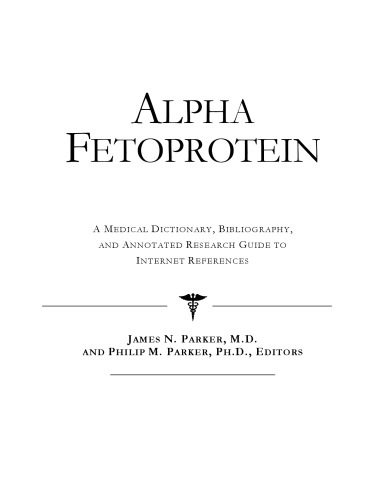 Alpha Fetoprotein - A Medical Dictionary, Bibliography, and Annotated Research Guide to Internet References