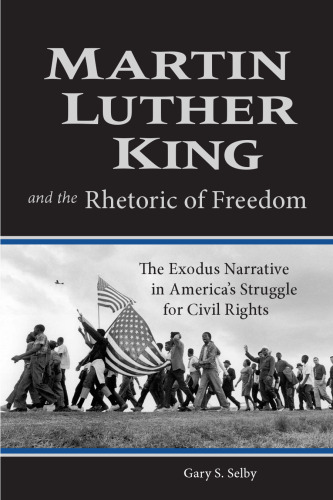 Martin Luther King and the Rhetoric of Freedom: The Exodus Narrative in America's Struggle for Civil Rights (Studies in Rhetoric and Religion)