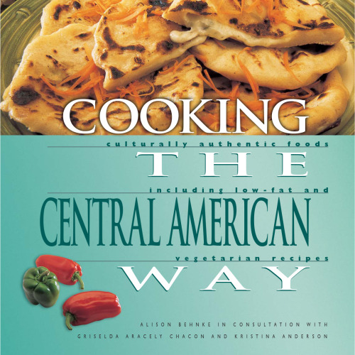 Cooking The Central American Way: Culturally Authentic Foods, Including Low-Fat And Vegetatian Recipes (Easy Menu Ethnic Cookbooks)