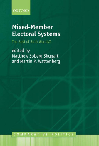 Mixed-Member Electoral Systems: The Best of Both Worlds? (Comparative Politics)