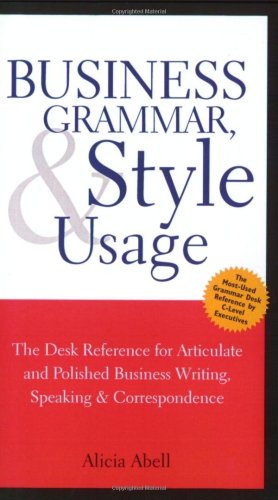 Business Grammar, Style & Usage: The Most Used Desk Reference for Articulate and Polished Business Writing and Speaking by Executives Worldwide