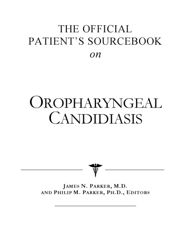 The Official Patient's Sourcebook on Oropharyngeal Candidiasis: A Revised and Updated Directory for the Internet Age