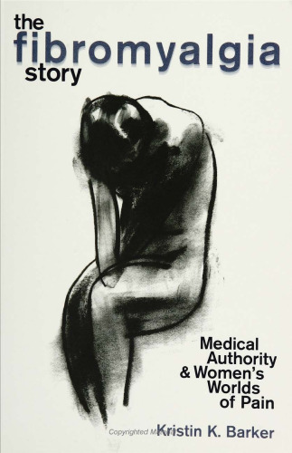 The Fibromyalgia Story: Medical Authority And Women's Worlds Of Pain