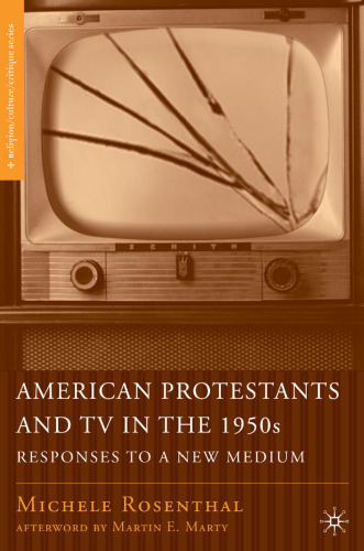 American Protestants and TV in the 1950s: Responses to a New Medium (Religion Culture Critique)