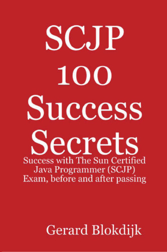 SCJP 100 Success Secrets: Success with The Sun Certified Java Programmer (SCJP) Exam, before and after passing