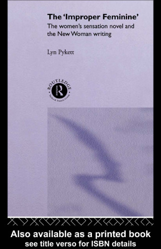 The 'Improper' Feminine: The Women's Sensation Novel and the New Woman Writing