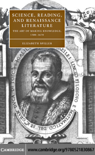 Science, Reading, and Renaissance Literature: The Art of Making Knowledge, 1580-1670
