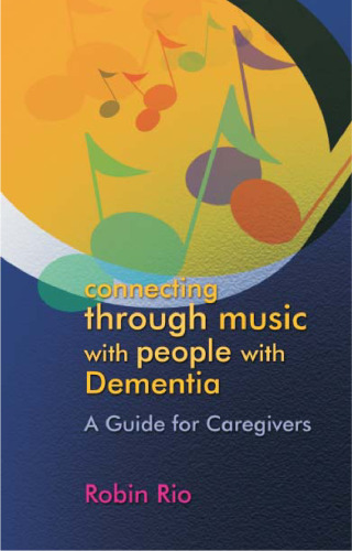 Connecting Through Music with People with Dementia: A Guide for Caregivers