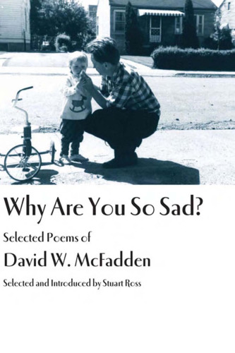 Why Are You So Sad?: Selected Poems of David W. McFadden