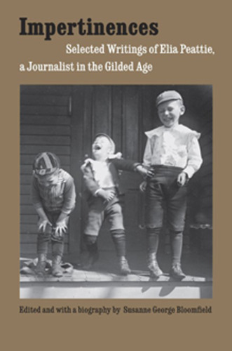Impertinences: Selected Writings of Elia Peattie, a Journalist in the Gilded Age