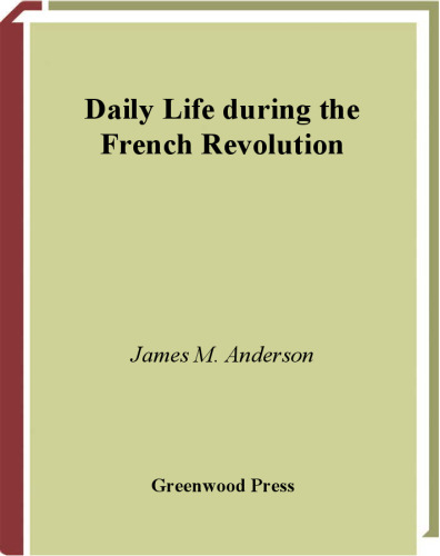Daily Life during the French Revolution (The Greenwood Press Daily Life Through History Series)