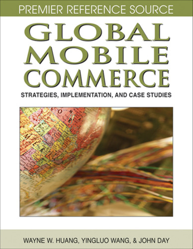 Global Mobile Commerce: Strategies, Implementation and Case Studies (Premier Reference Source)