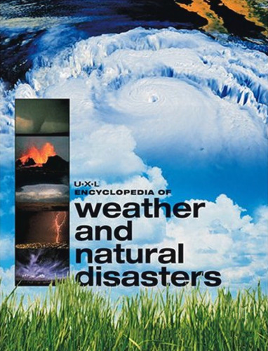 U-X-L Encyclopedia of Weather and Natural Disasters - 5 Volumes