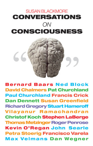Conversations on Consciousness: What the Best Minds Think about the Brain, Free Will, and What It Means to Be Human
